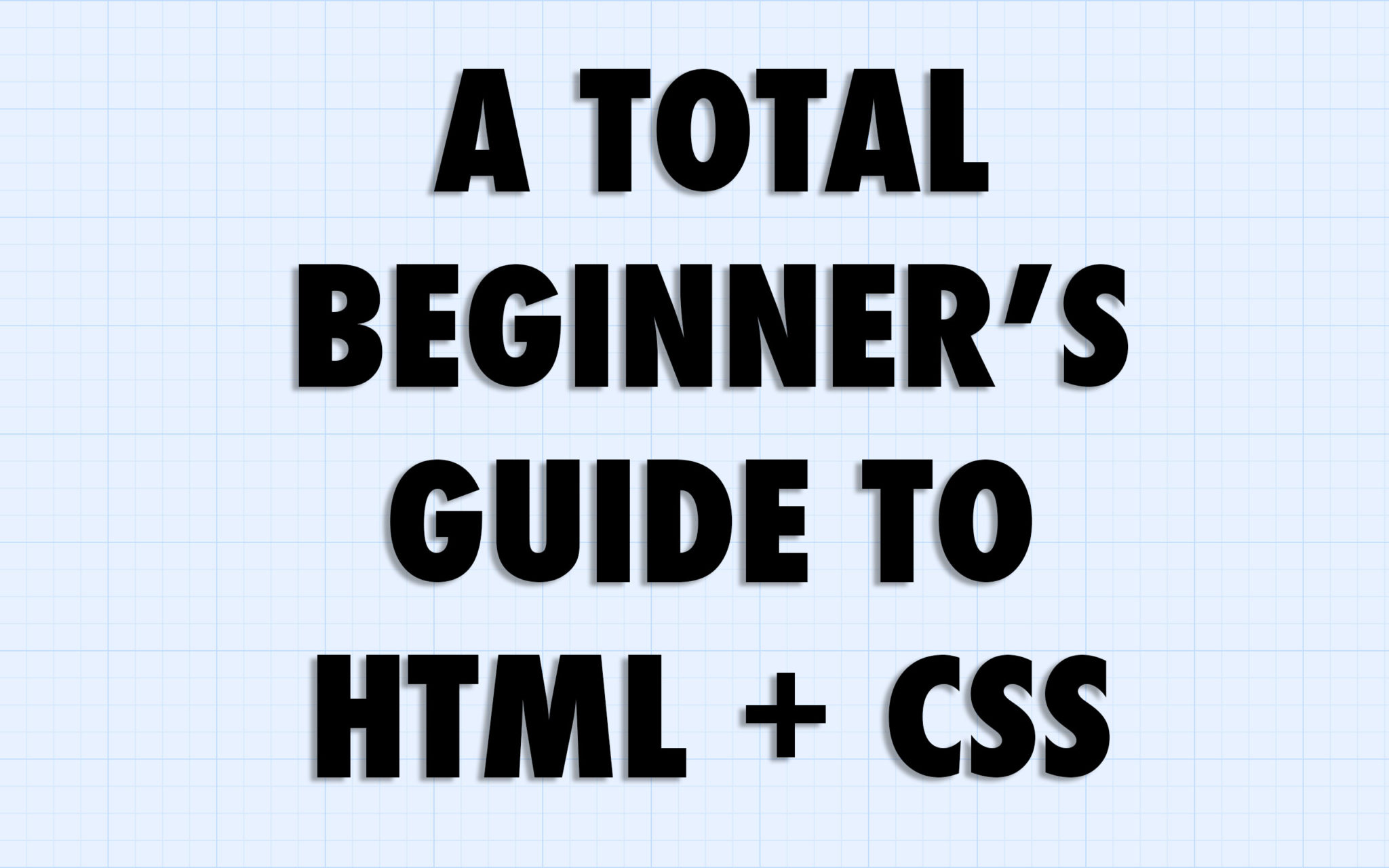 a-total-beginner-s-guide-to-html-and-css-adam-hammond